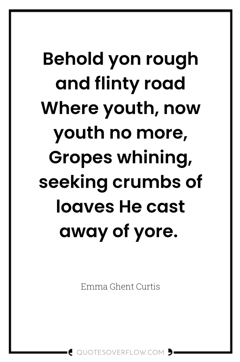 Behold yon rough and flinty road Where youth, now youth...