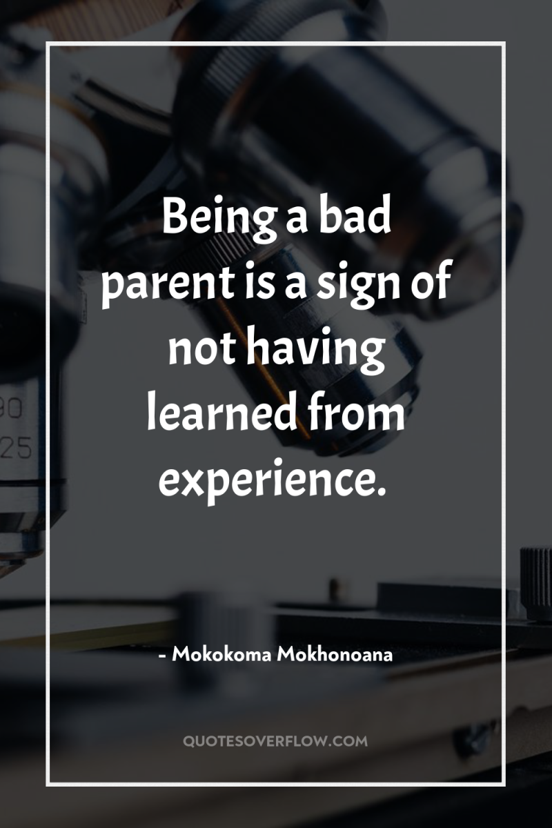 Being a bad parent is a sign of not having...