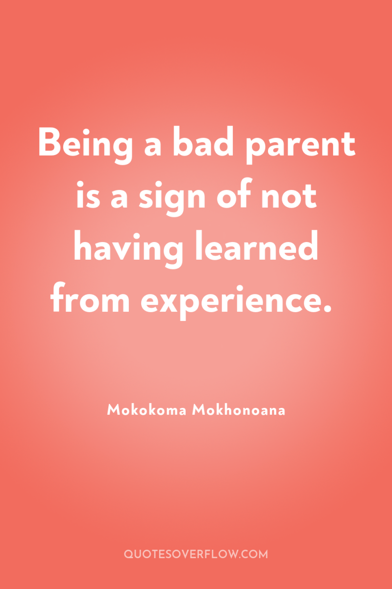 Being a bad parent is a sign of not having...