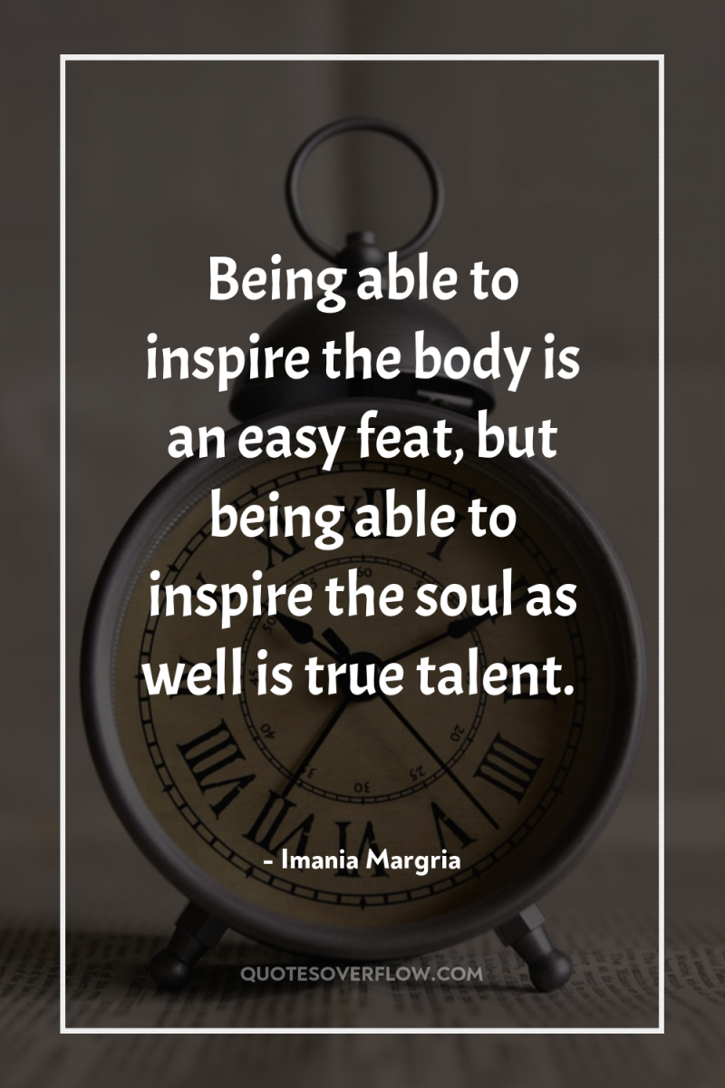 Being able to inspire the body is an easy feat,...