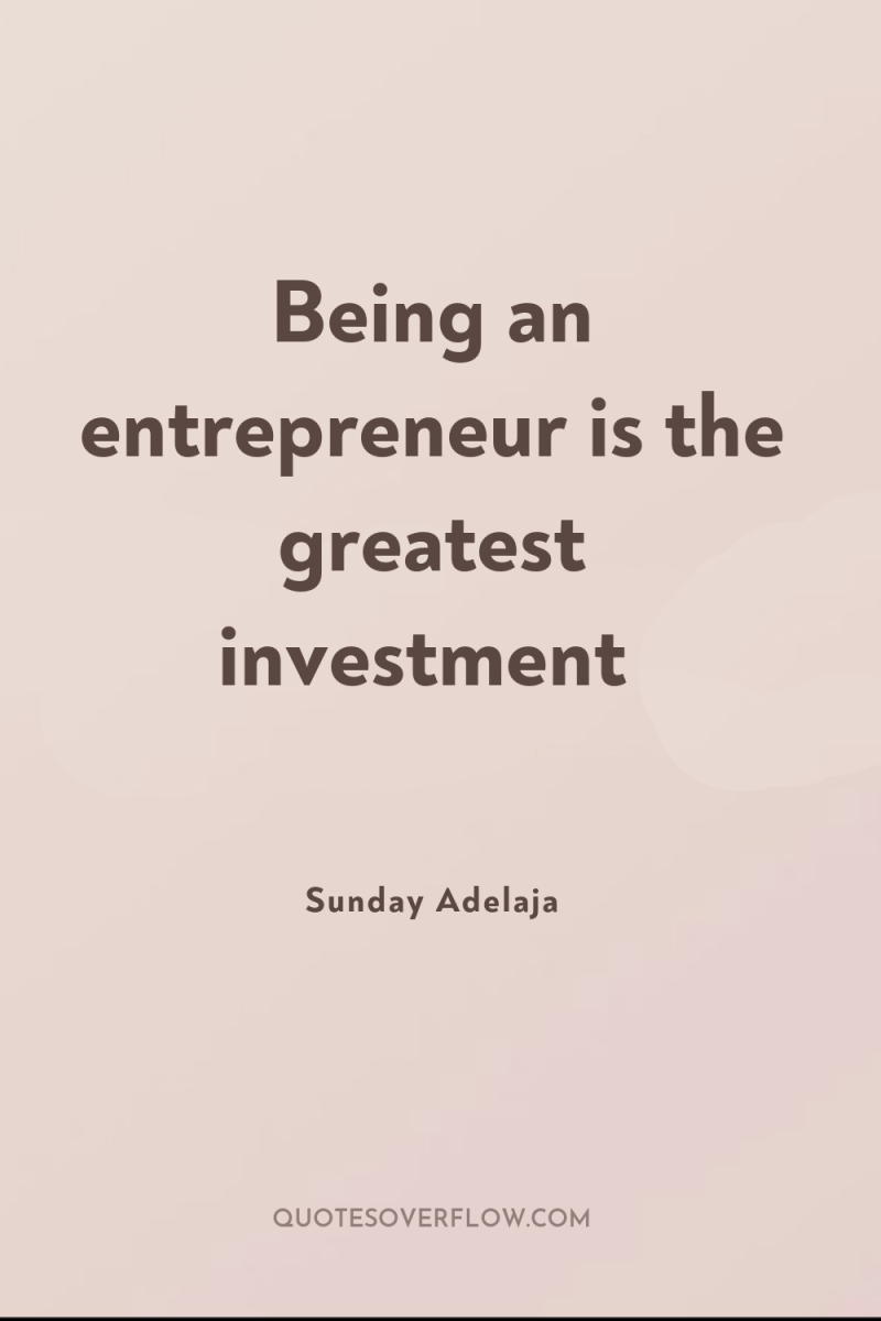 Being an entrepreneur is the greatest investment 