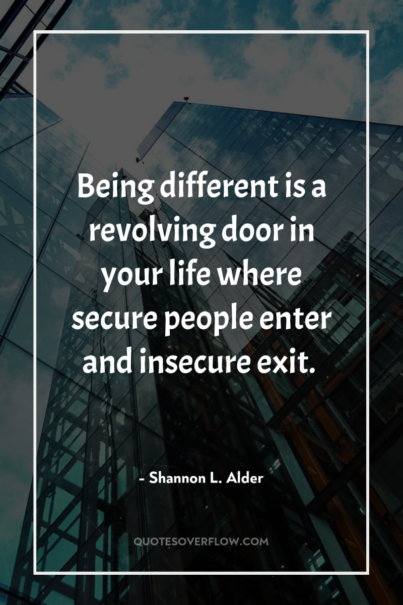 Being different is a revolving door in your life where...