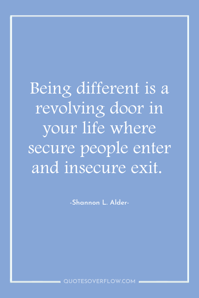 Being different is a revolving door in your life where...
