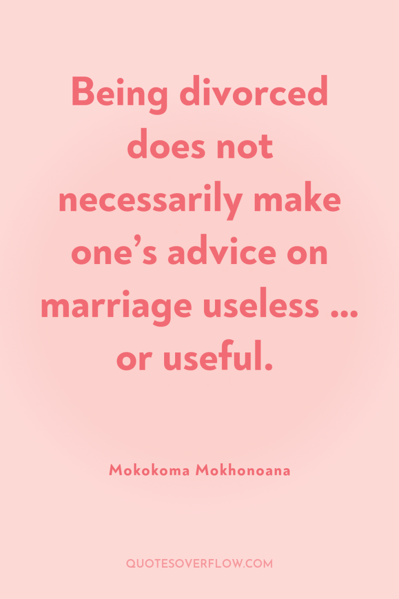 Being divorced does not necessarily make one’s advice on marriage...