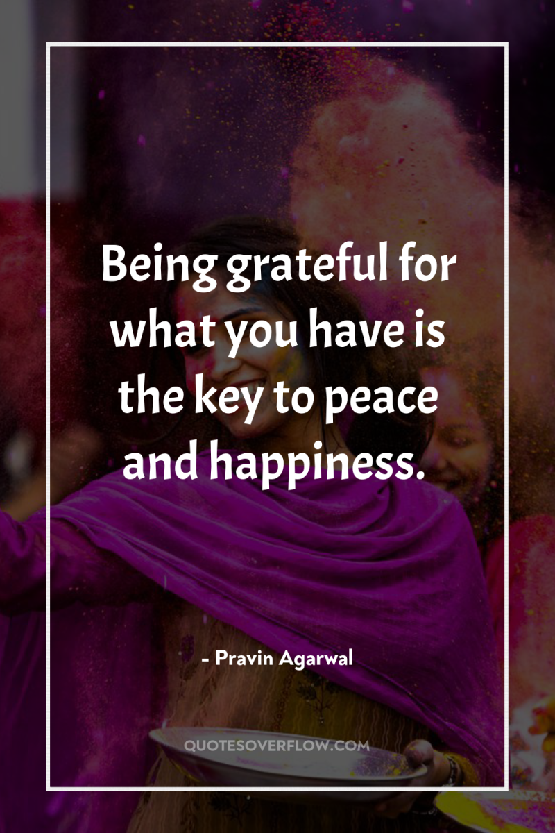 Being grateful for what you have is the key to...