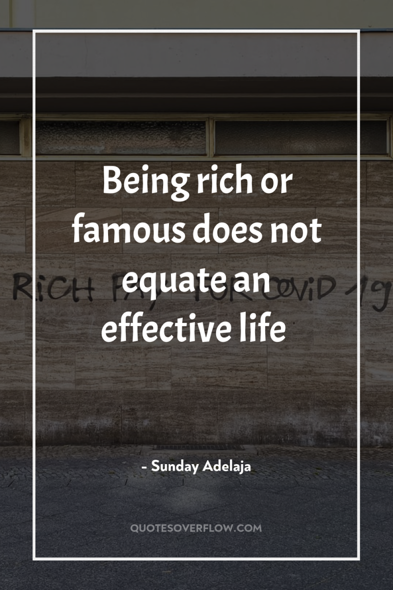 Being rich or famous does not equate an effective life 