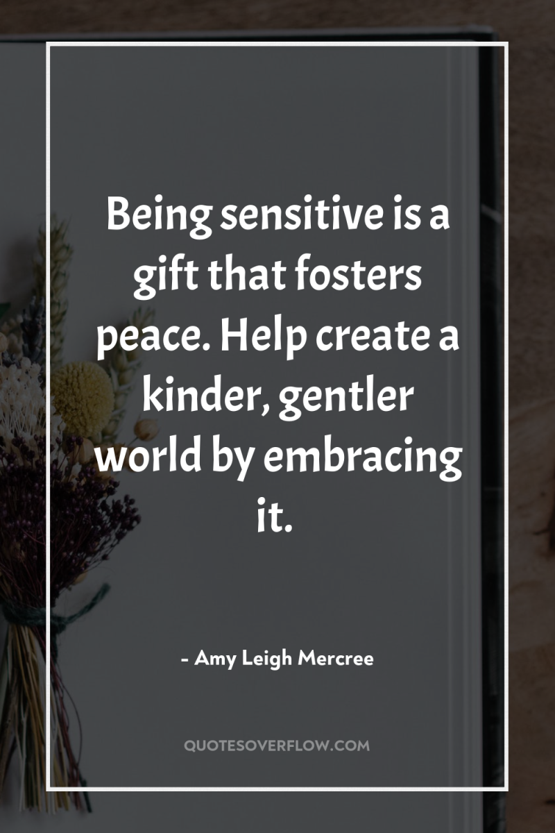 Being sensitive is a gift that fosters peace. Help create...
