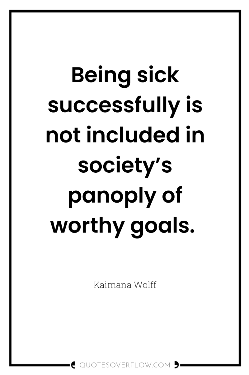 Being sick successfully is not included in society’s panoply of...
