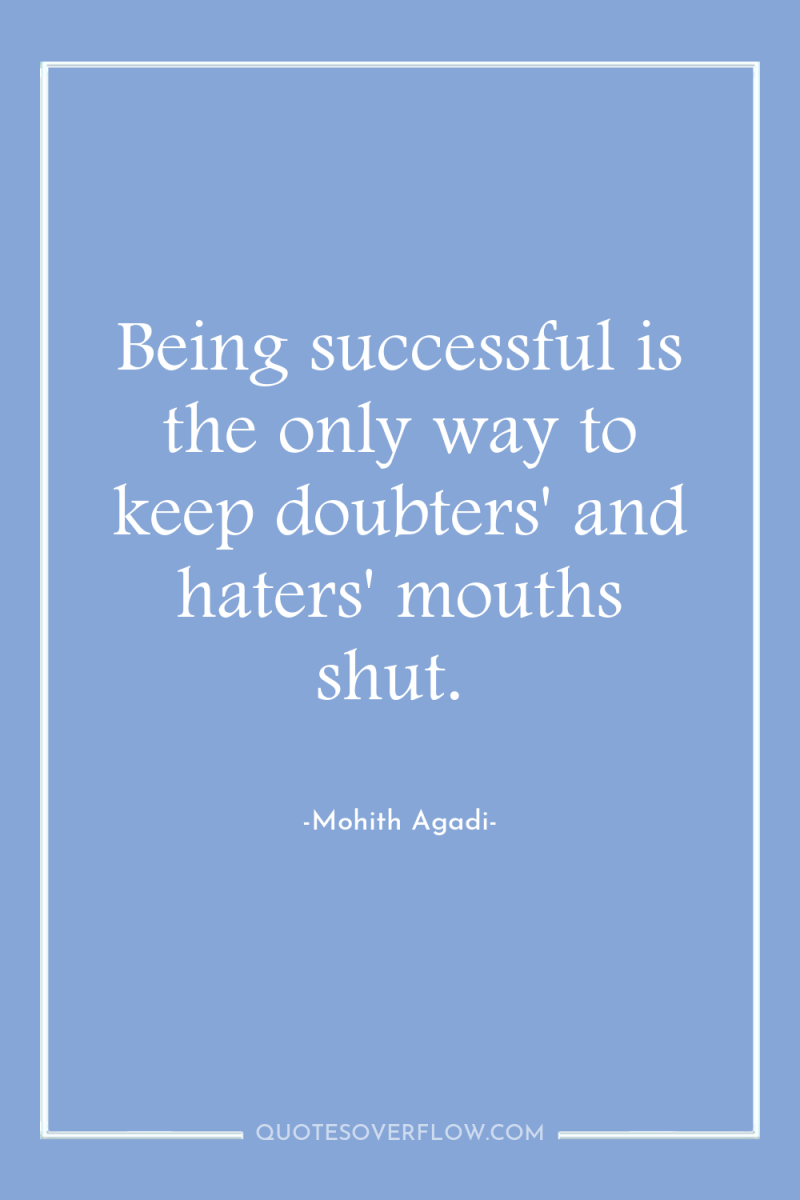 Being successful is the only way to keep doubters' and...