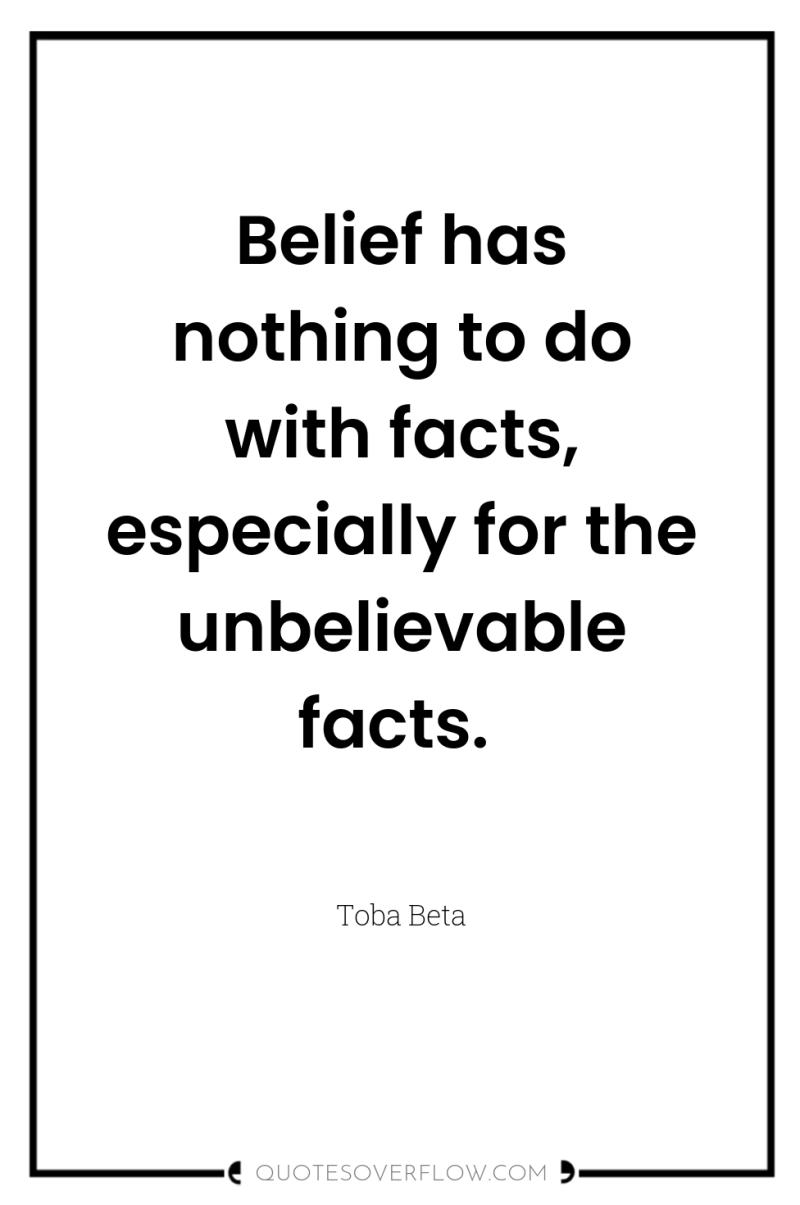 Belief has nothing to do with facts, especially for the...