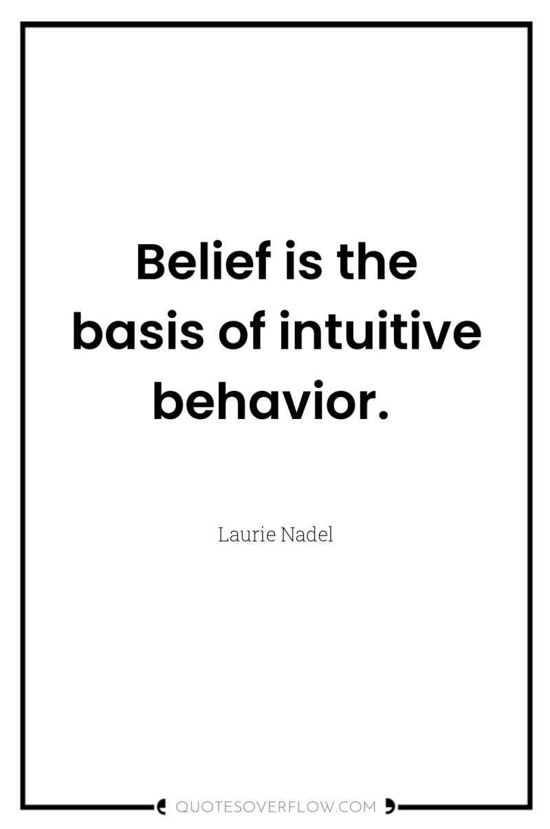 Belief is the basis of intuitive behavior. 