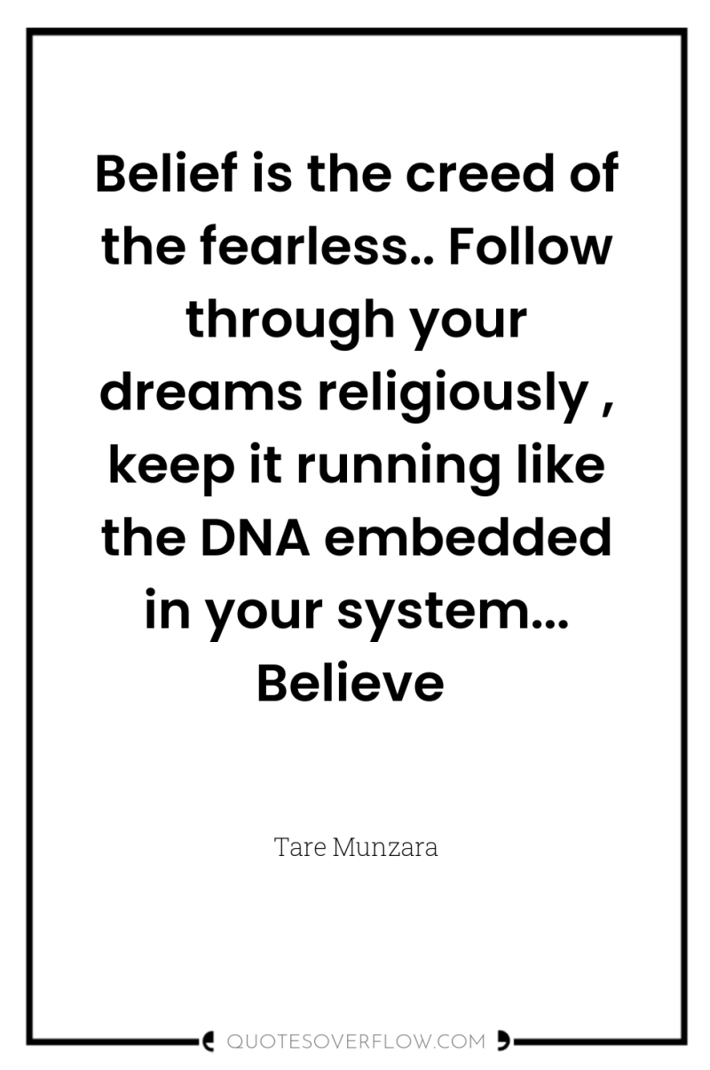 Belief is the creed of the fearless.. Follow through your...