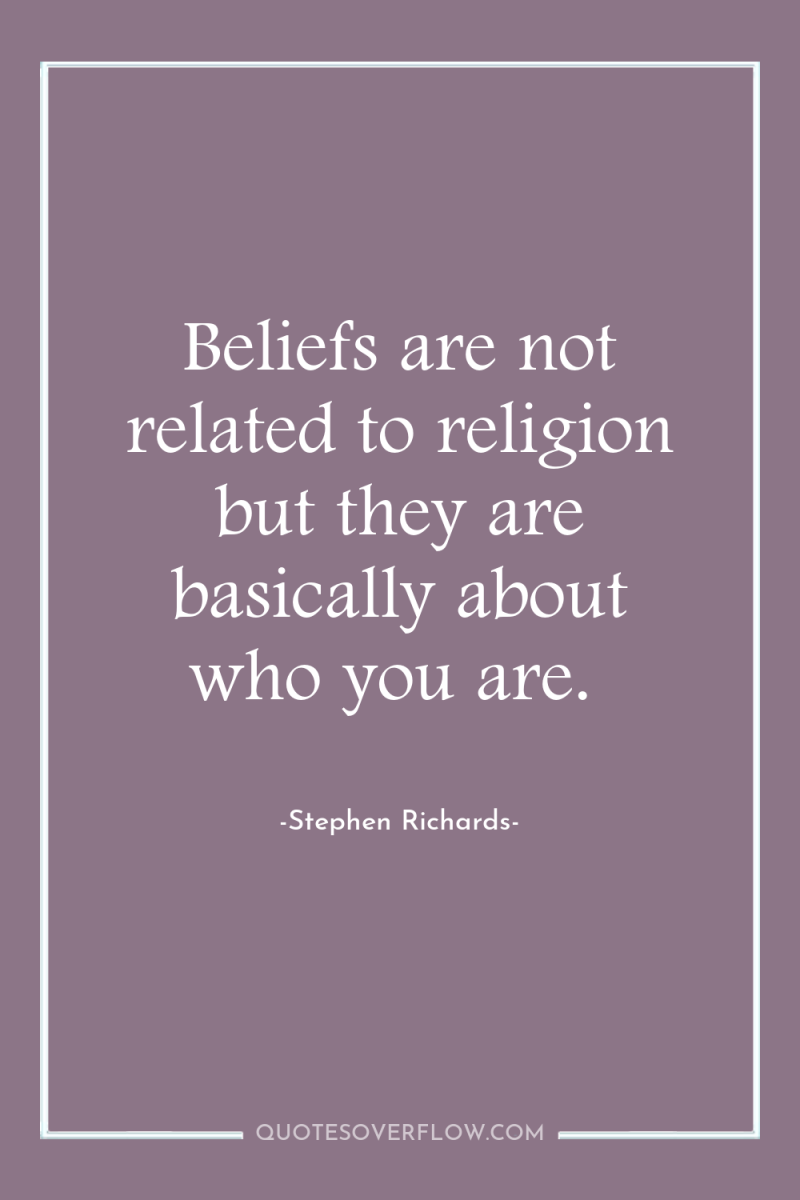 Beliefs are not related to religion but they are basically...