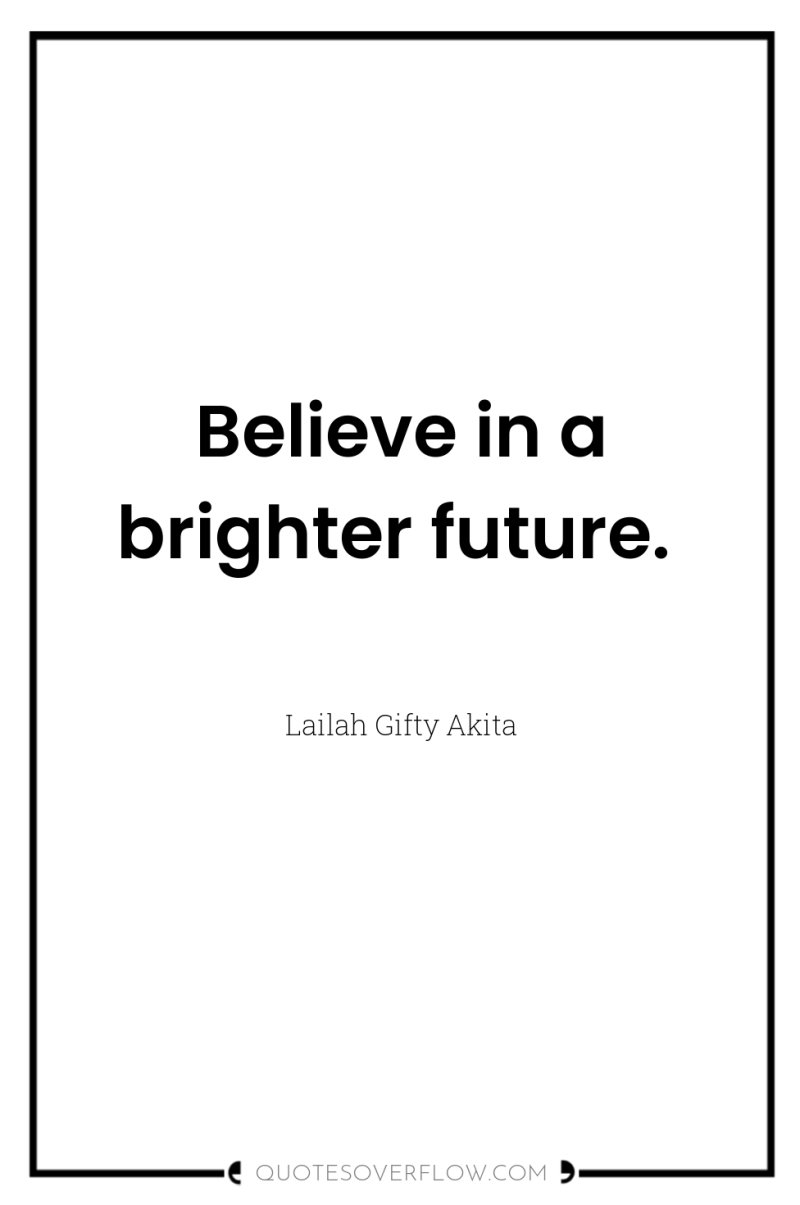 Believe in a brighter future. 