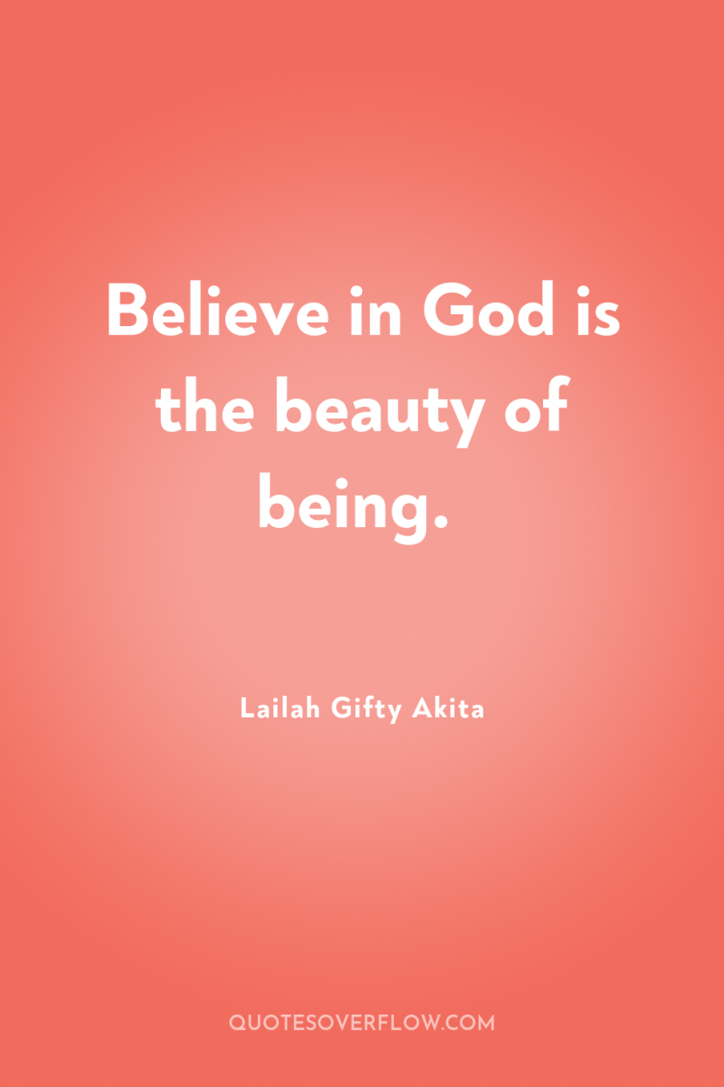 Believe in God is the beauty of being. 