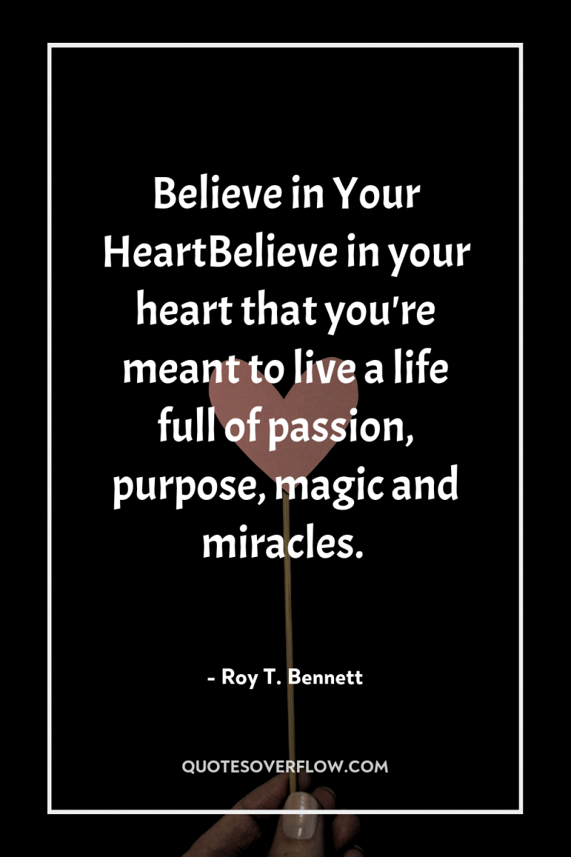 Believe in Your HeartBelieve in your heart that you're meant...