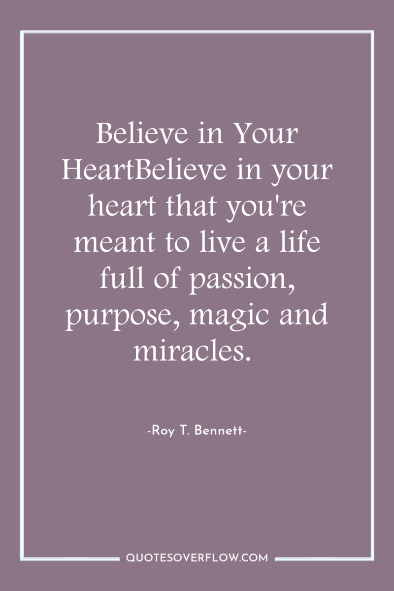 Believe in Your HeartBelieve in your heart that you're meant...