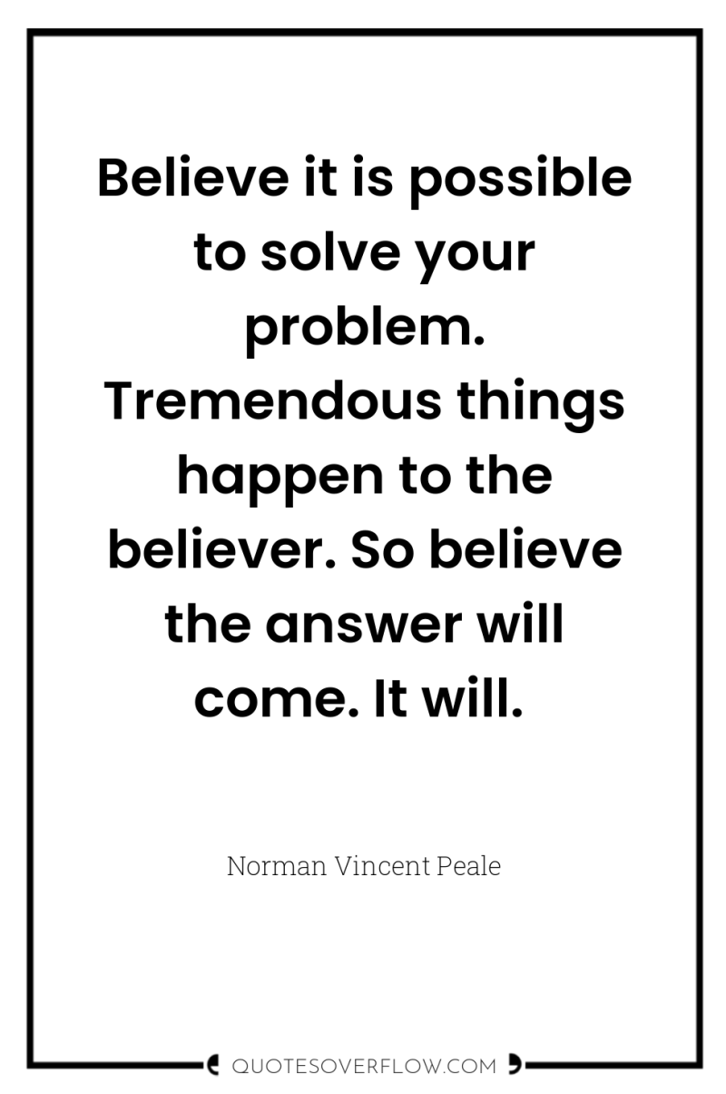 Believe it is possible to solve your problem. Tremendous things...