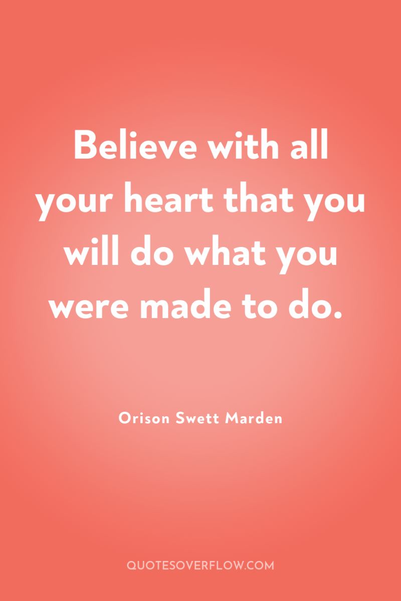 Believe with all your heart that you will do what...
