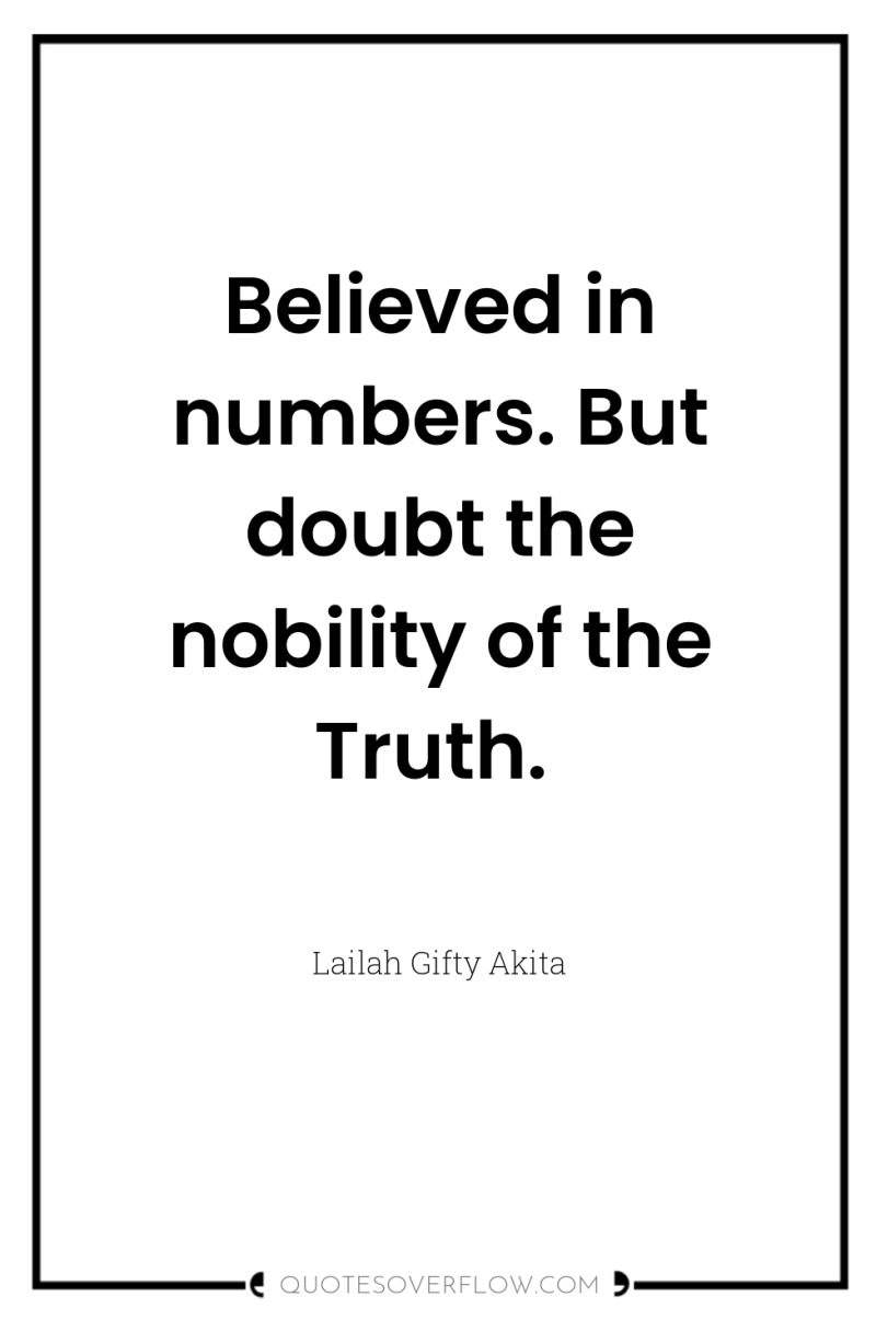 Believed in numbers. But doubt the nobility of the Truth. 