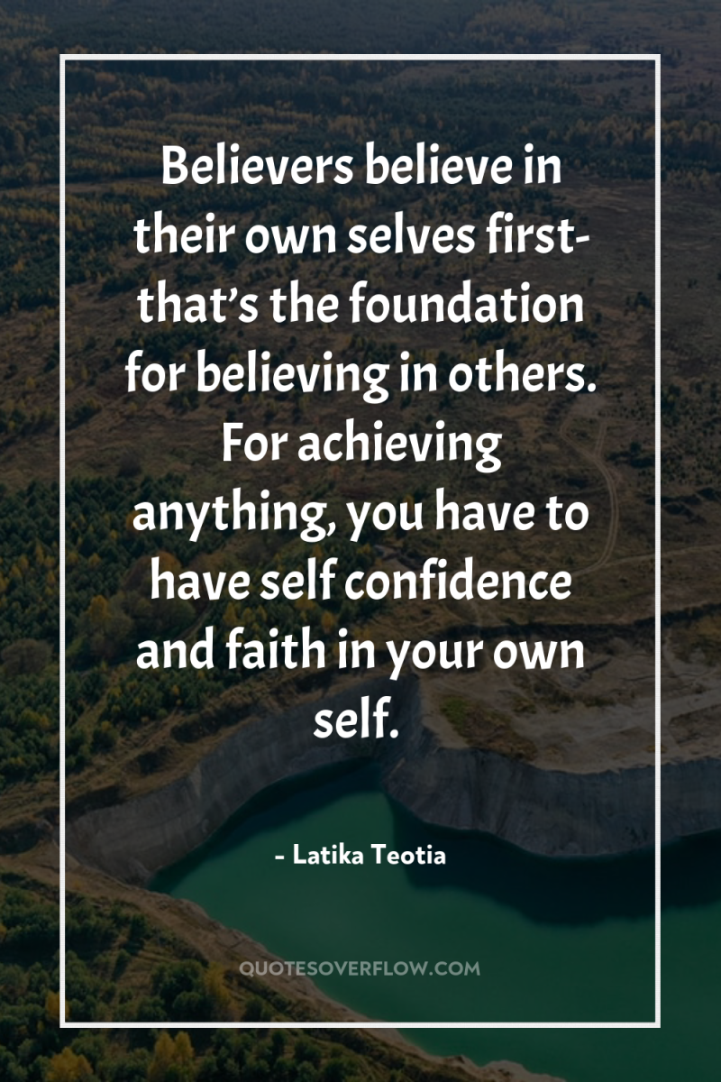 Believers believe in their own selves first- that’s the foundation...