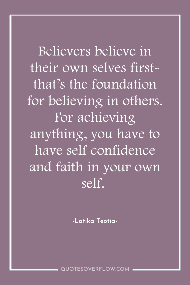 Believers believe in their own selves first- that’s the foundation...