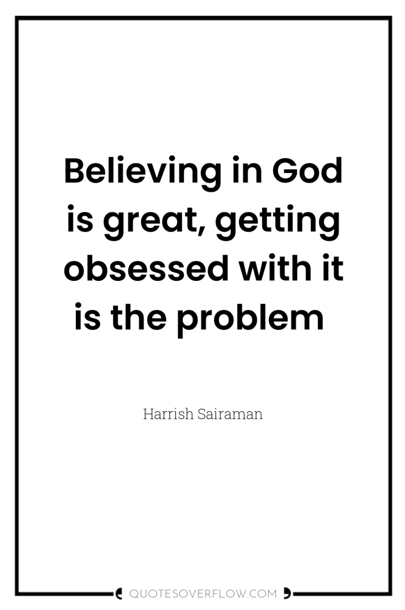 Believing in God is great, getting obsessed with it is...
