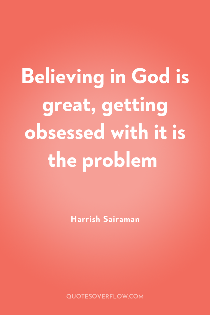 Believing in God is great, getting obsessed with it is...