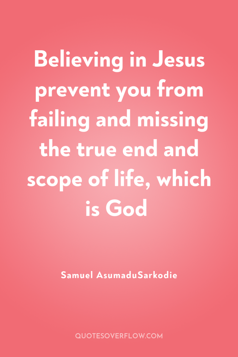 Believing in Jesus prevent you from failing and missing the...