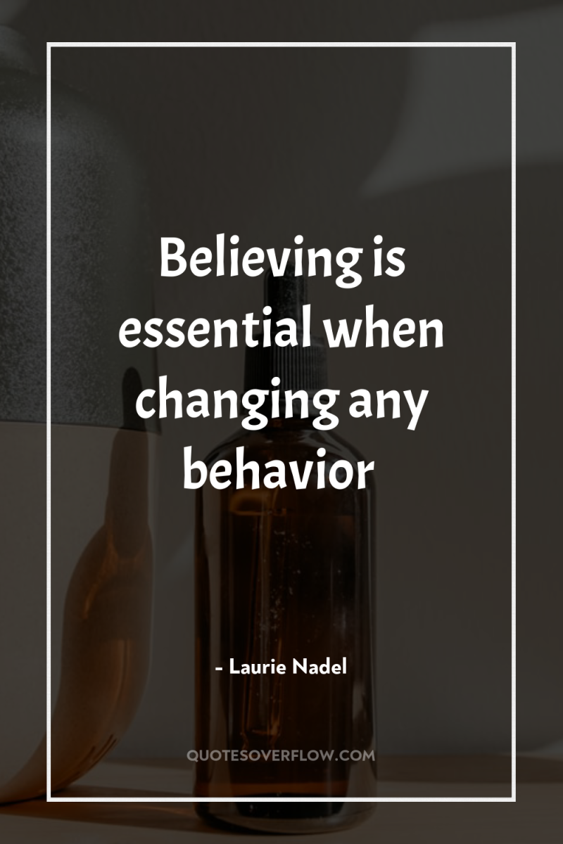 Believing is essential when changing any behavior 