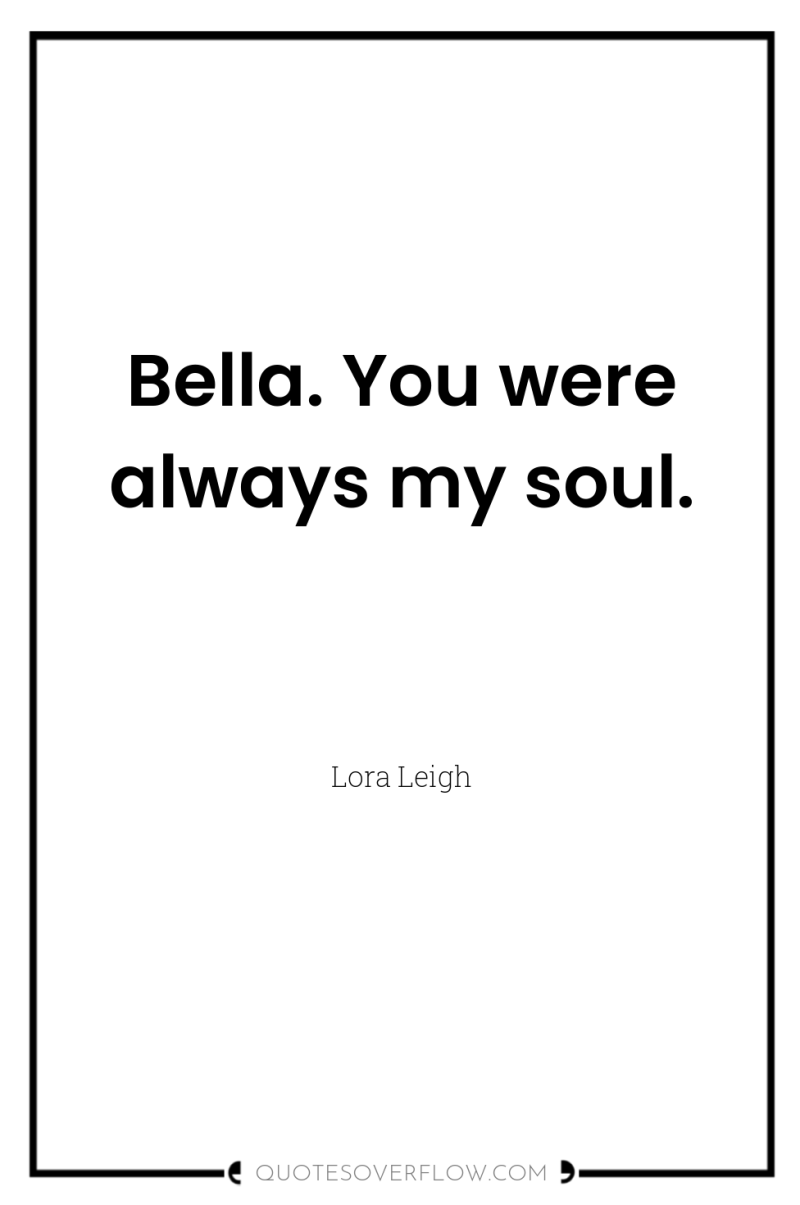 Bella. You were always my soul. 