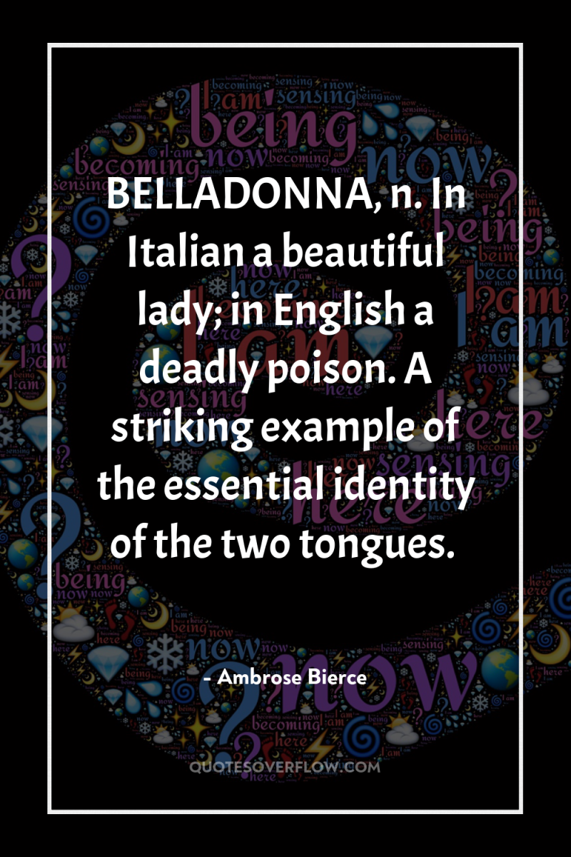 BELLADONNA, n. In Italian a beautiful lady; in English a...