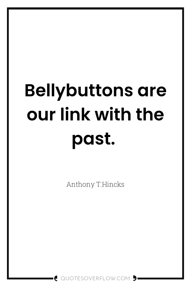 Bellybuttons are our link with the past. 