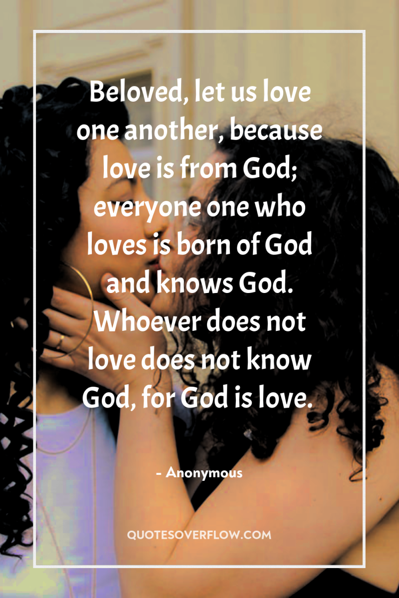 Beloved, let us love one another, because love is from...