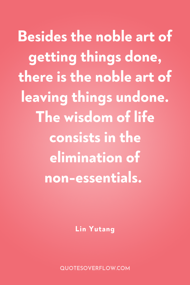 Besides the noble art of getting things done, there is...