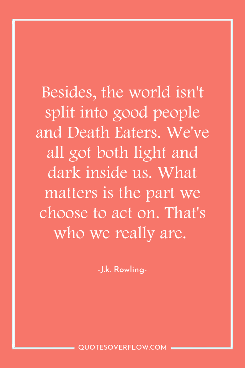 Besides, the world isn't split into good people and Death...