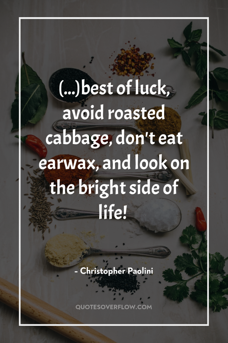 (...)best of luck, avoid roasted cabbage, don't eat earwax, and...