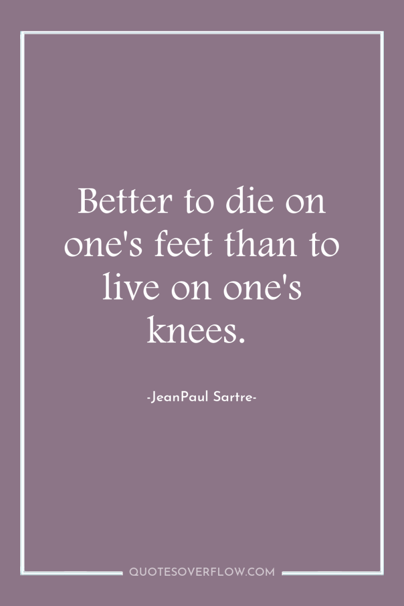 Better to die on one's feet than to live on...