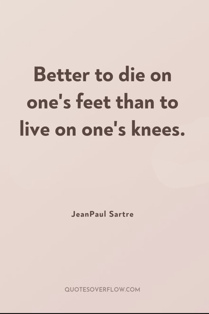 Better to die on one's feet than to live on...