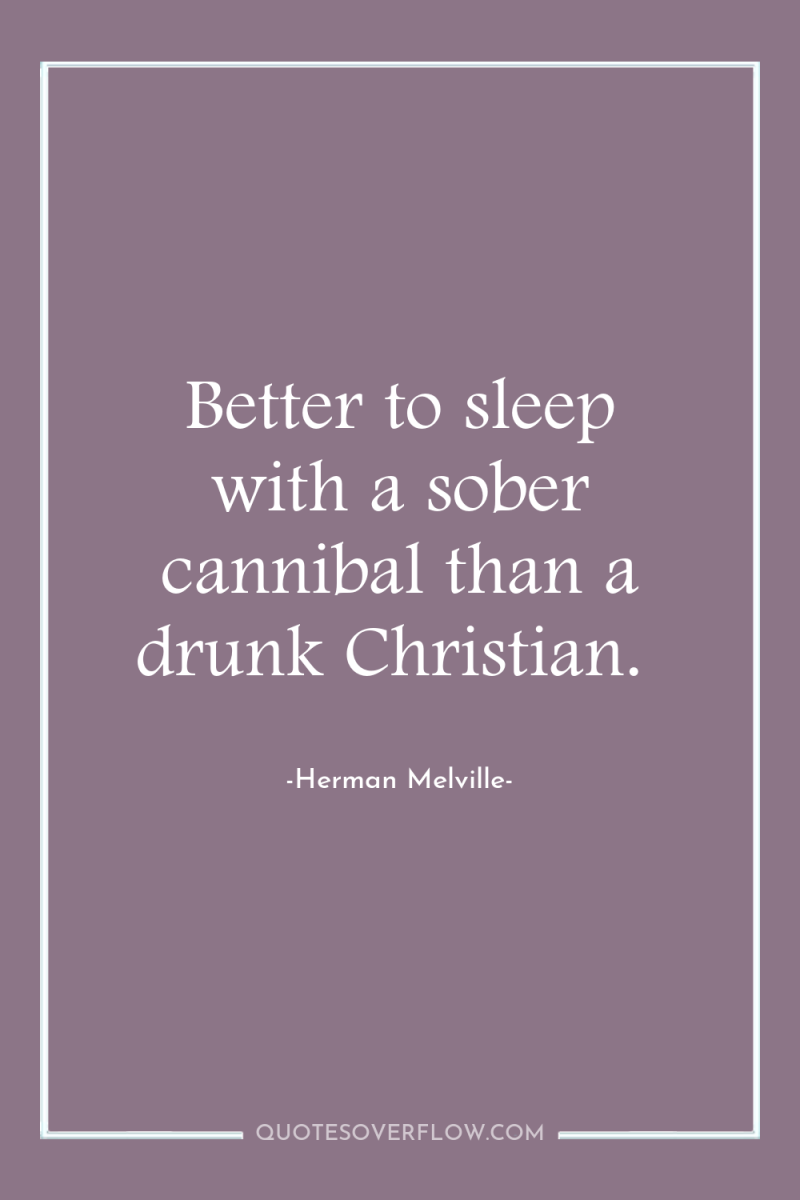 Better to sleep with a sober cannibal than a drunk...