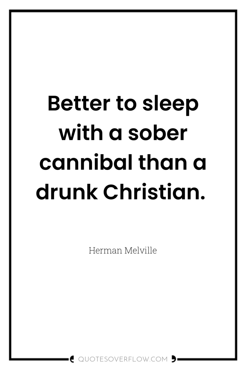Better to sleep with a sober cannibal than a drunk...