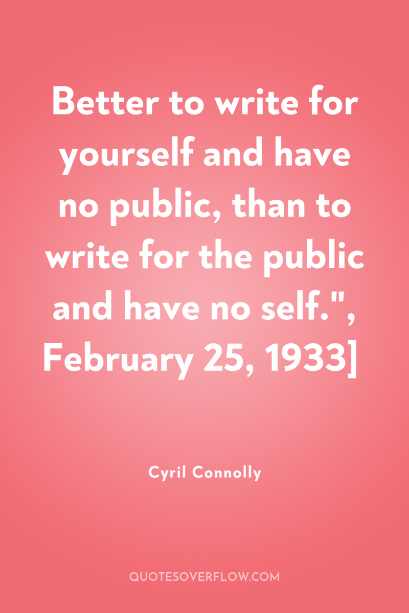 Better to write for yourself and have no public, than...