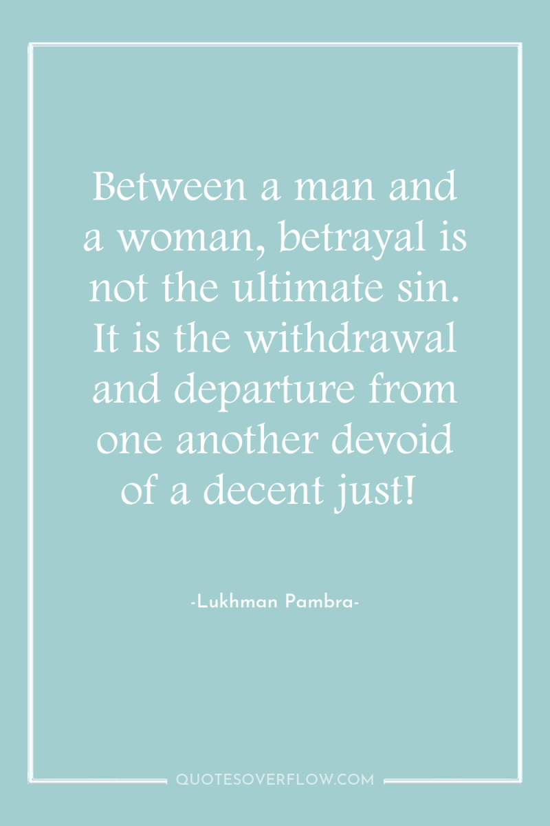 Between a man and a woman, betrayal is not the...