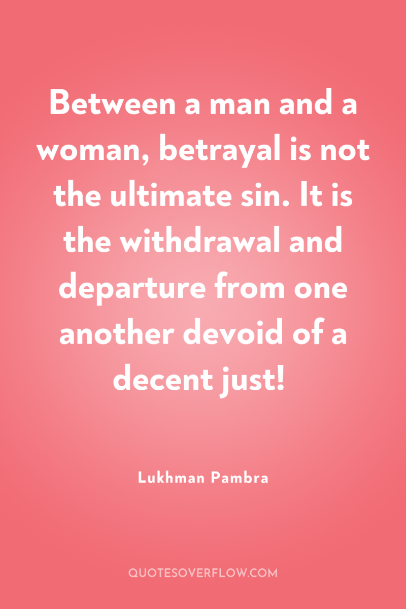 Between a man and a woman, betrayal is not the...