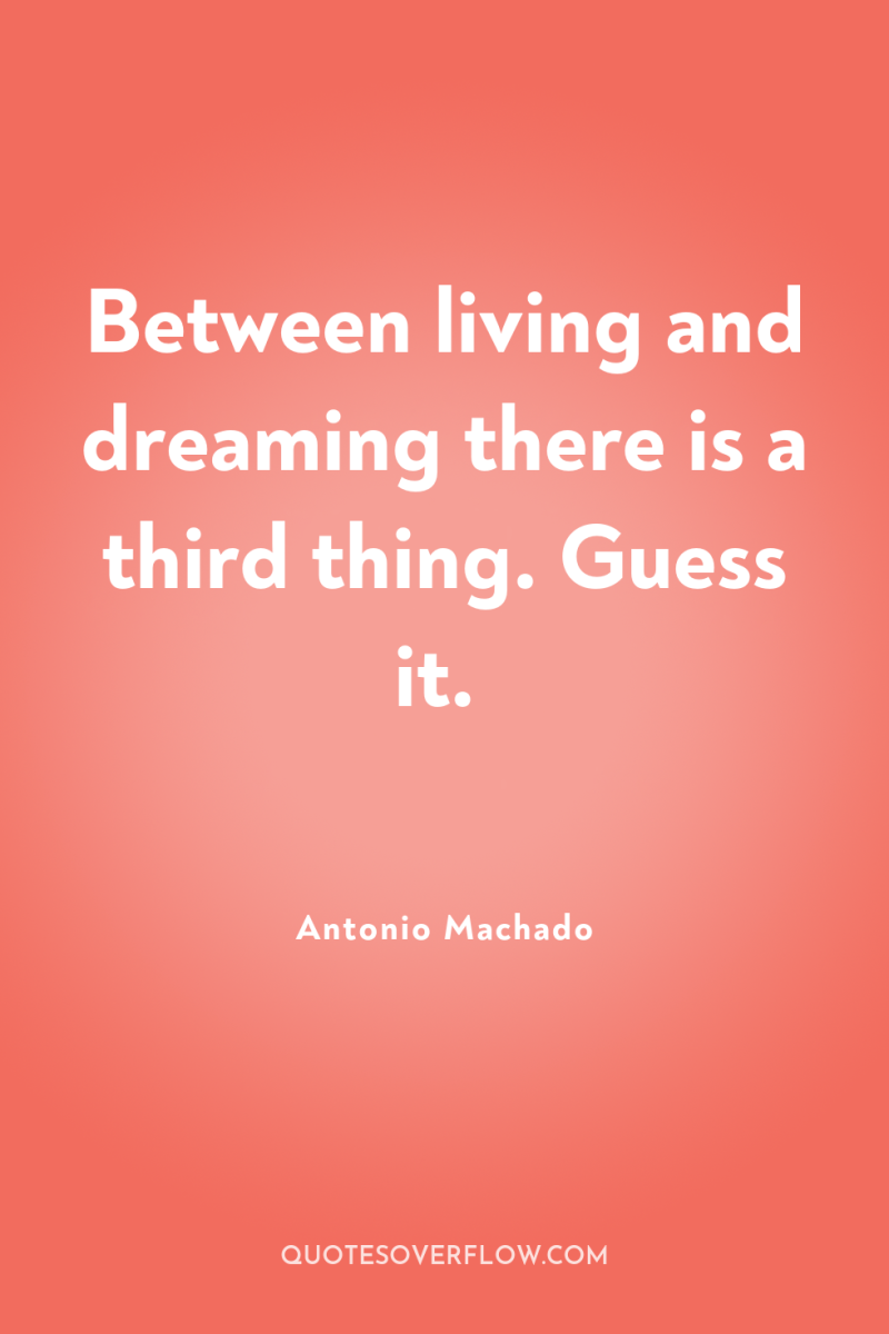Between living and dreaming there is a third thing. Guess...