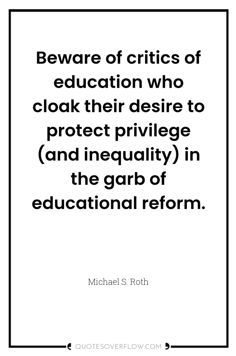 Beware of critics of education who cloak their desire to...
