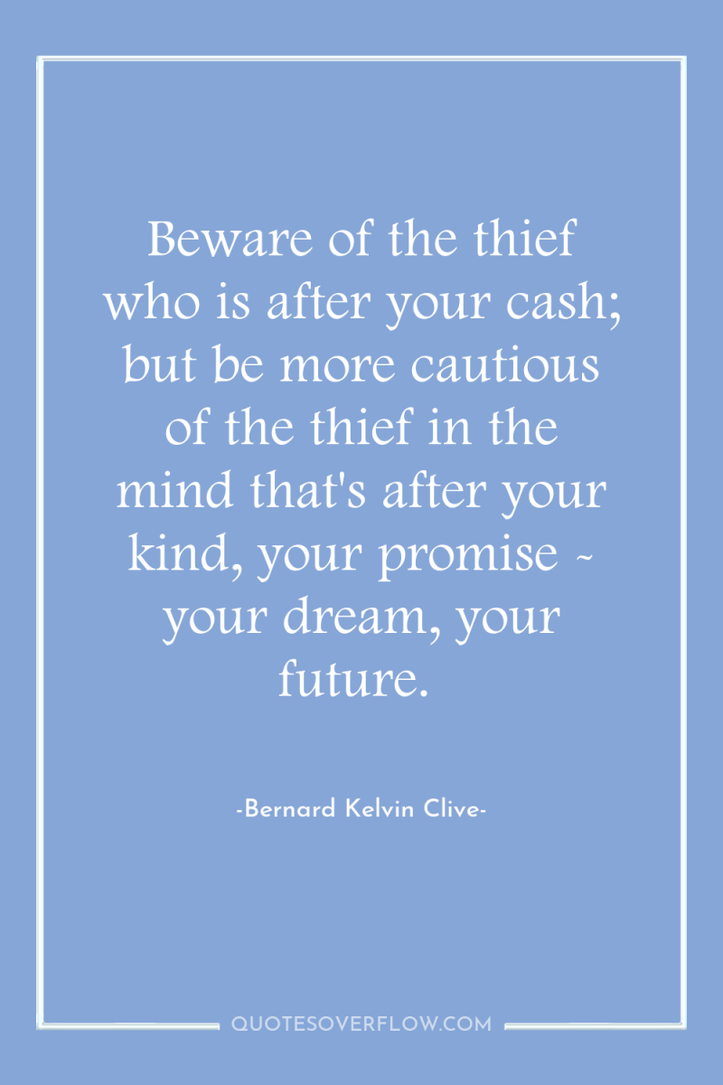 Beware of the thief who is after your cash; but...