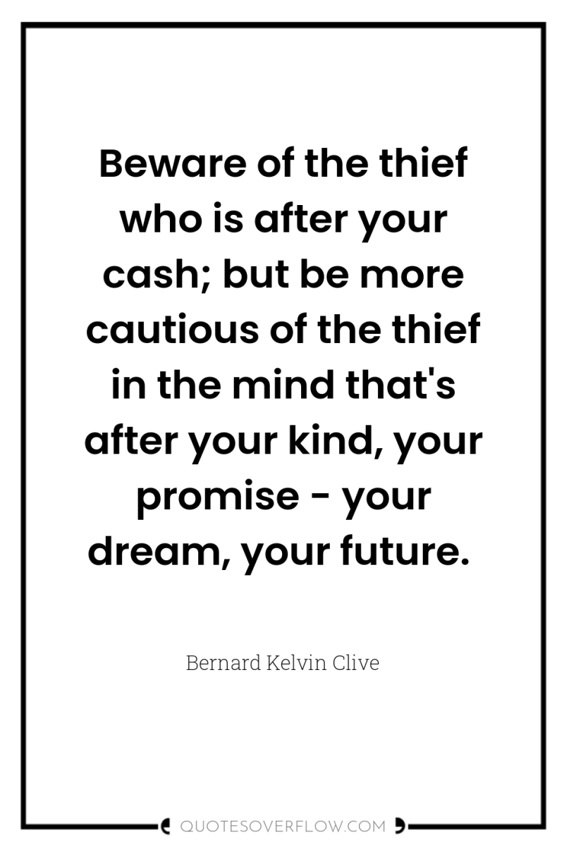 Beware of the thief who is after your cash; but...