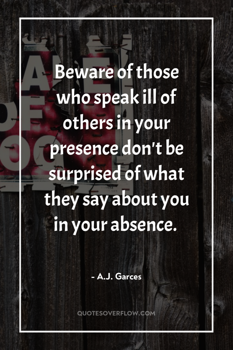 Beware of those who speak ill of others in your...