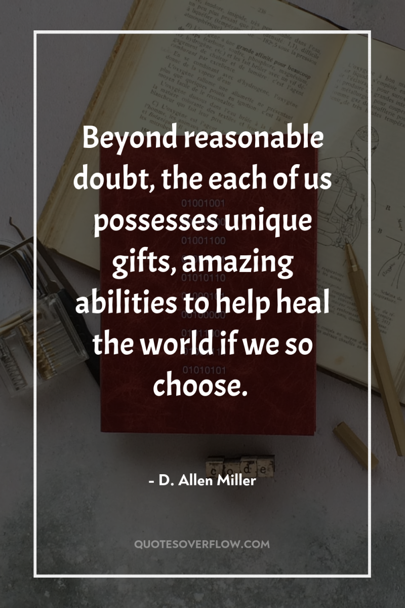 Beyond reasonable doubt, the each of us possesses unique gifts,...